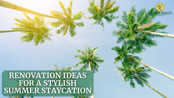 Renovation Ideas for a Stylish Summer Staycation | Wagner Realty